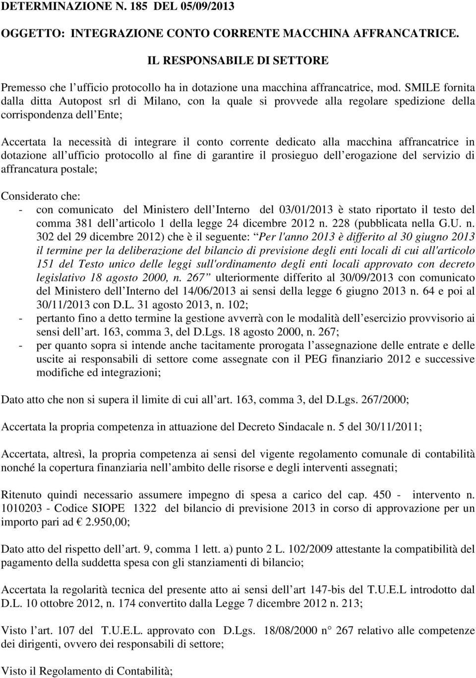 macchina affrancatrice in dotazione all ufficio protocollo al fine di garantire il prosieguo dell erogazione del servizio di affrancatura postale; Considerato che: - con comunicato del Ministero dell