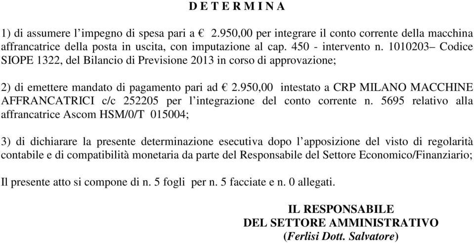 950,00 intestato a CRP MILANO MACCHINE AFFRANCATRICI c/c 252205 per l integrazione del conto corrente n.