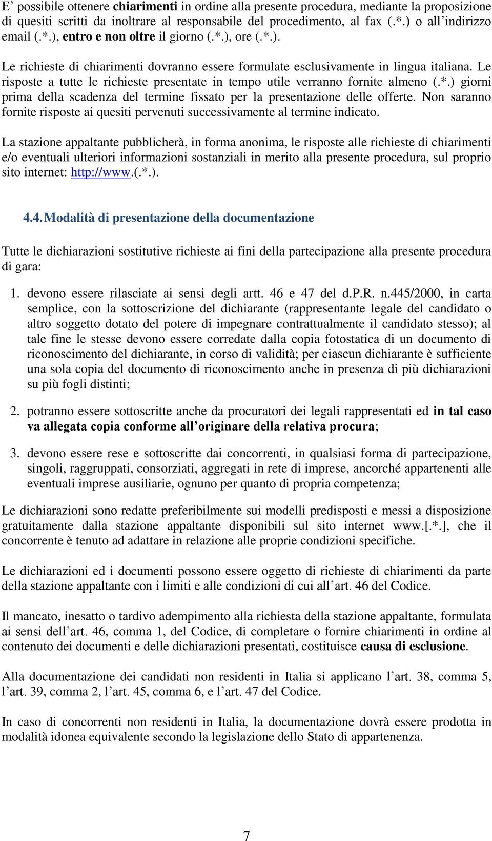 Le risposte a tutte le richieste presentate in tempo utile verranno fornite almeno (.*.) giorni prima della scadenza del termine fissato per la presentazione delle offerte.