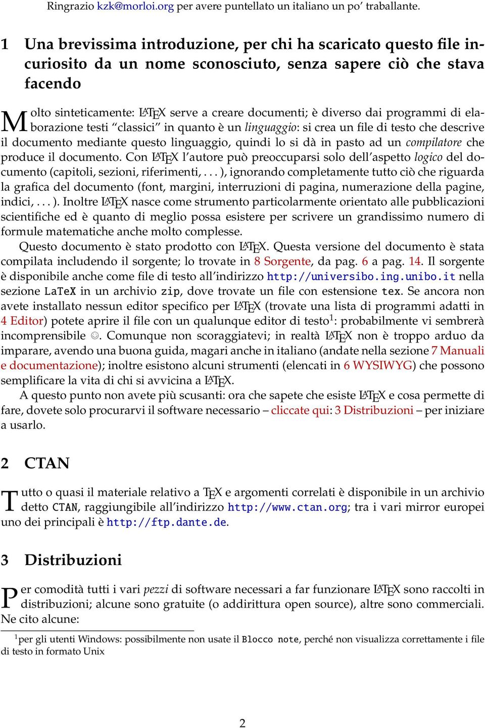 diverso dai programmi di elaborazione testi classici in quanto è un linguaggio: si crea un file di testo che descrive il documento mediante questo linguaggio, quindi lo si dà in pasto ad un