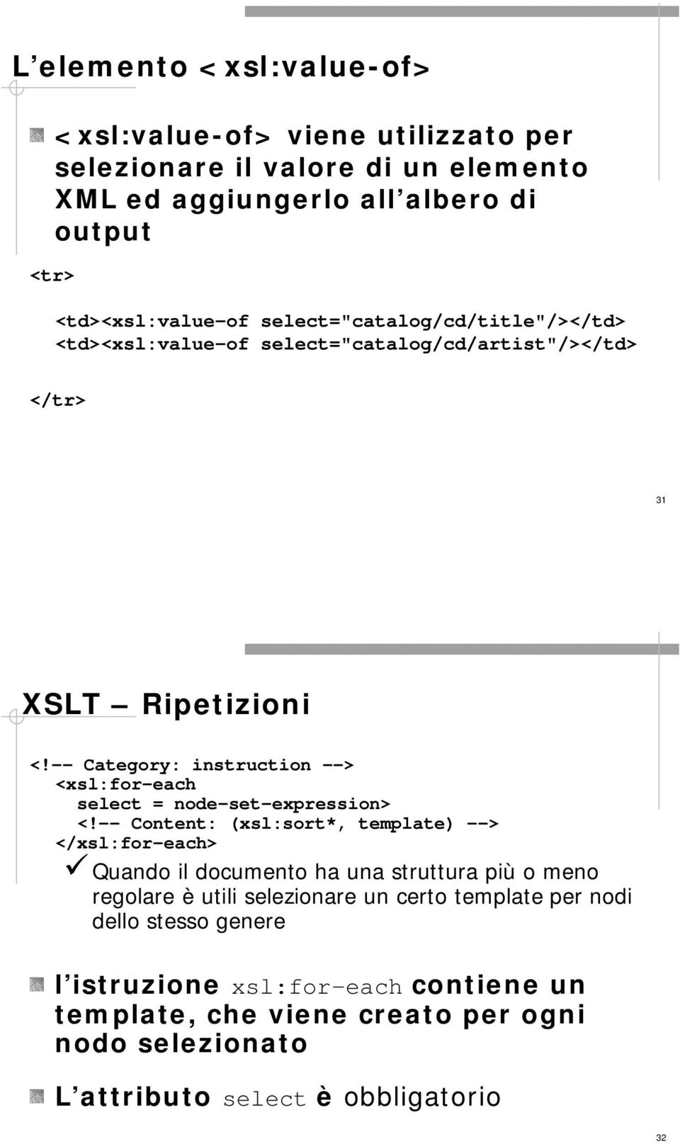 -- Category: instruction --> <xsl:for-each select = node-set-expression> <!