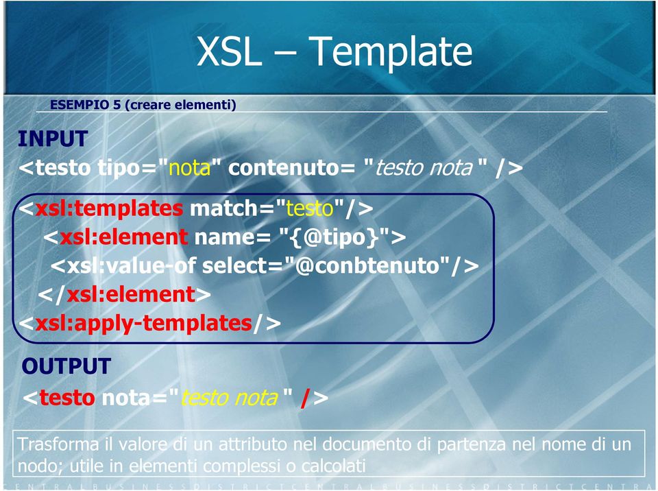 select="@conbtenuto"/> </xsl:element> <xsl:apply-templates/> OUTPUT <testo nota="testo nota "