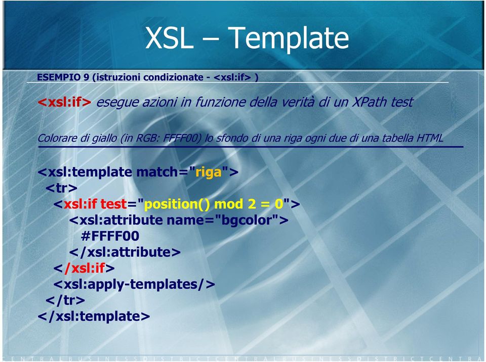 di una tabella HTML <xsl:template match="riga"> <tr> <xsl:if test="position() mod 2 = 0">