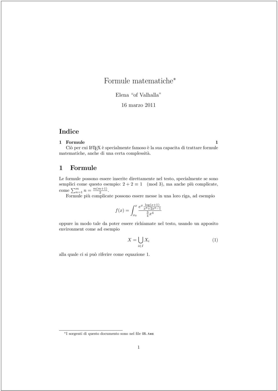 1 Formule Le formule possono essere inserite direttamente nel testo, specialmente se sono semplici come questo esempio: 2 + 2 1 (mod 3), ma anche più complicate, come m n=1 n =