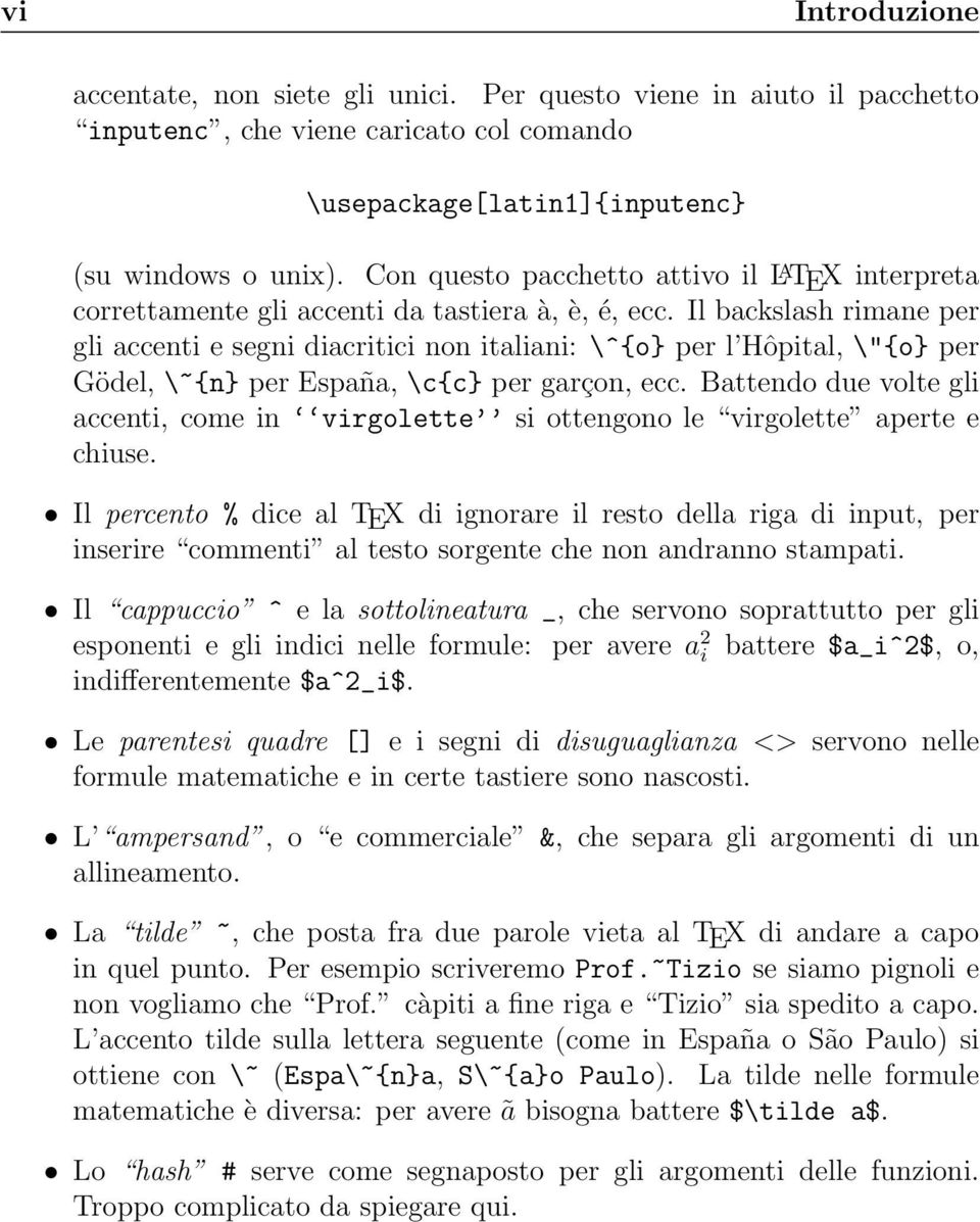 Il backslash rimane per gli accenti e segni diacritici non italiani: \^{o} per l Hôpital, \"{o} per Gödel, \~{n} per España, \c{c} per garçon, ecc.