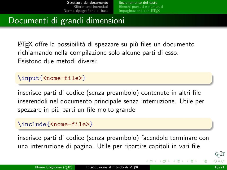 Esistono due metodi diversi: \input{<nome-file>} inserisce parti di codice (senza preambolo) contenute in altri file inserendoli nel documento principale