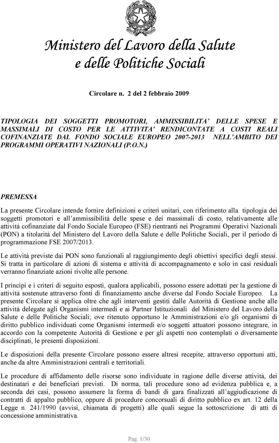 NELL AMBITO DEI PROGRAMMI OPERATIVI NAZIONALI (P.O.N.) PREMESSA La presente Circolare intende fornire definizioni e criteri unitari, con riferimento alla tipologia dei soggetti promotori e all