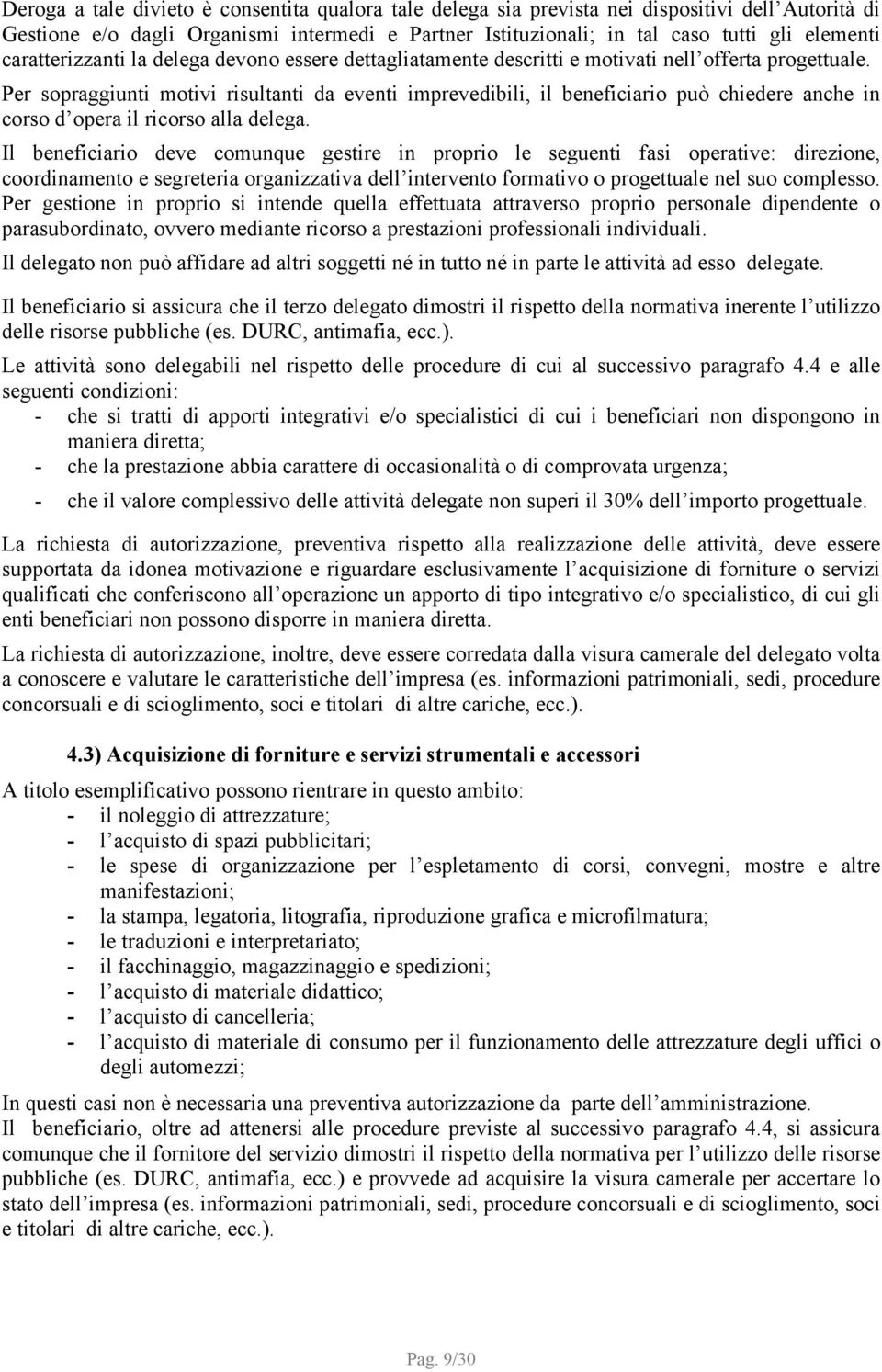 Per sopraggiunti motivi risultanti da eventi imprevedibili, il beneficiario può chiedere anche in corso d opera il ricorso alla delega.