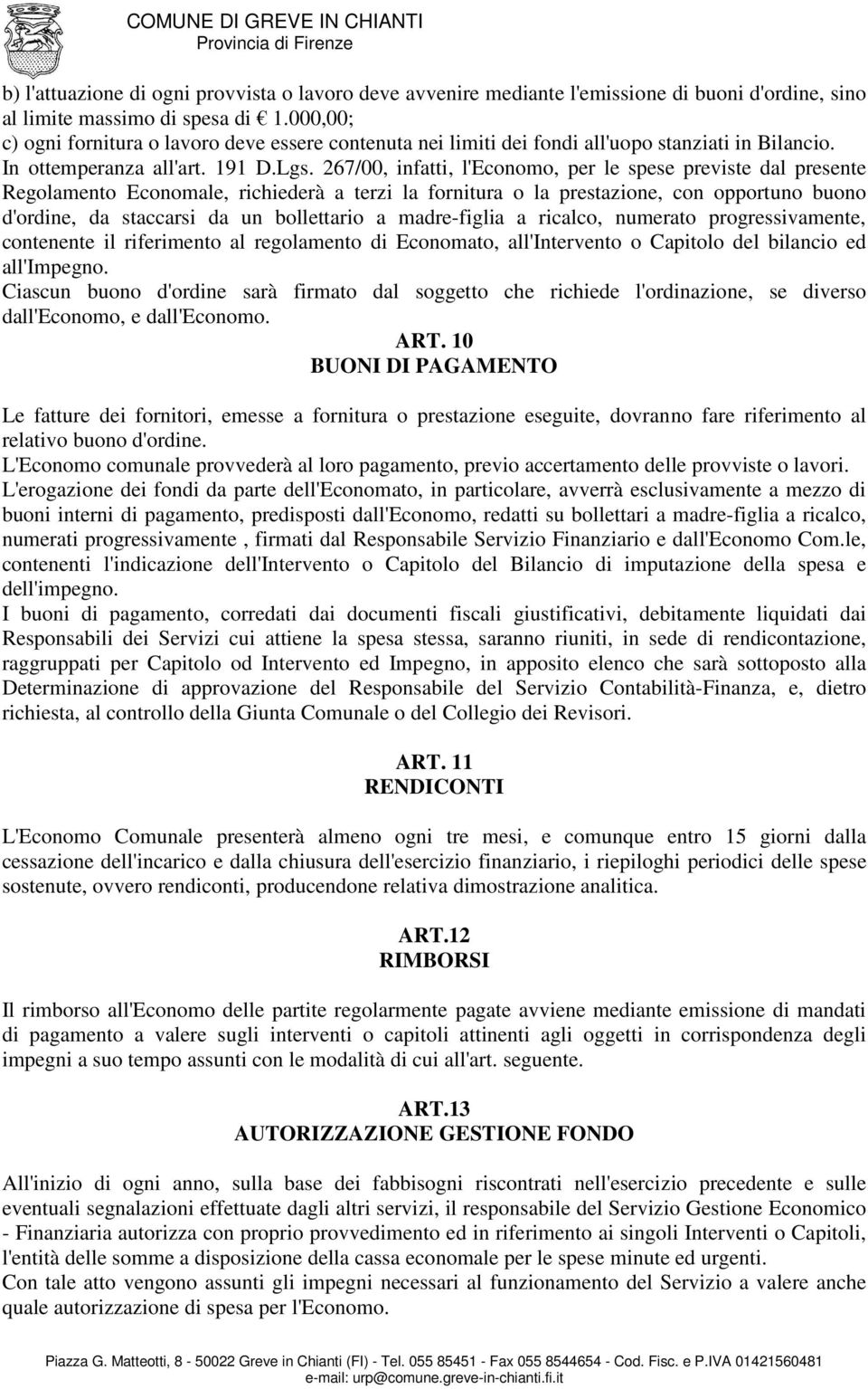 267/00, infatti, l'economo, per le spese previste dal presente Regolamento Economale, richiederà a terzi la fornitura o la prestazione, con opportuno buono d'ordine, da staccarsi da un bollettario a