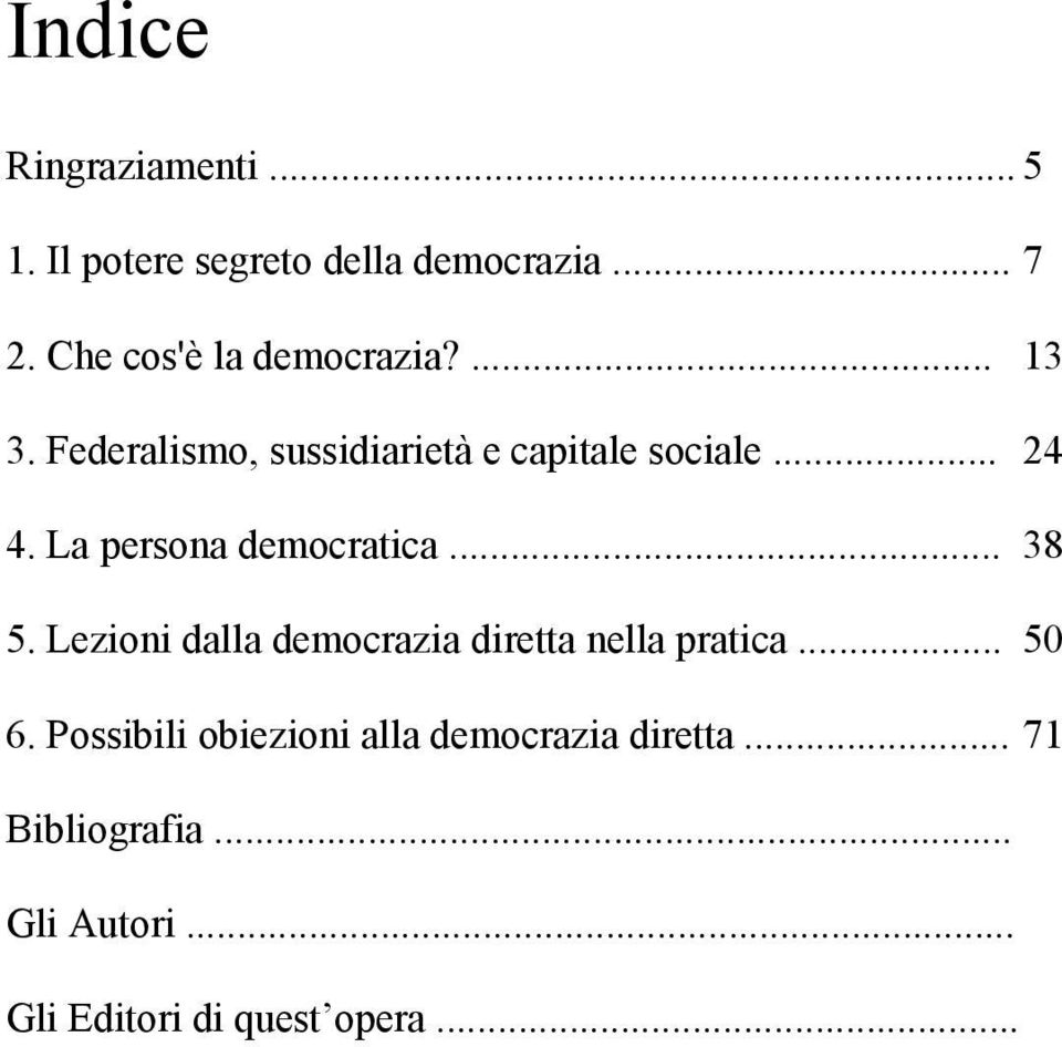 La persona democratica... 38 5. Lezioni dalla democrazia diretta nella pratica... 50 6.