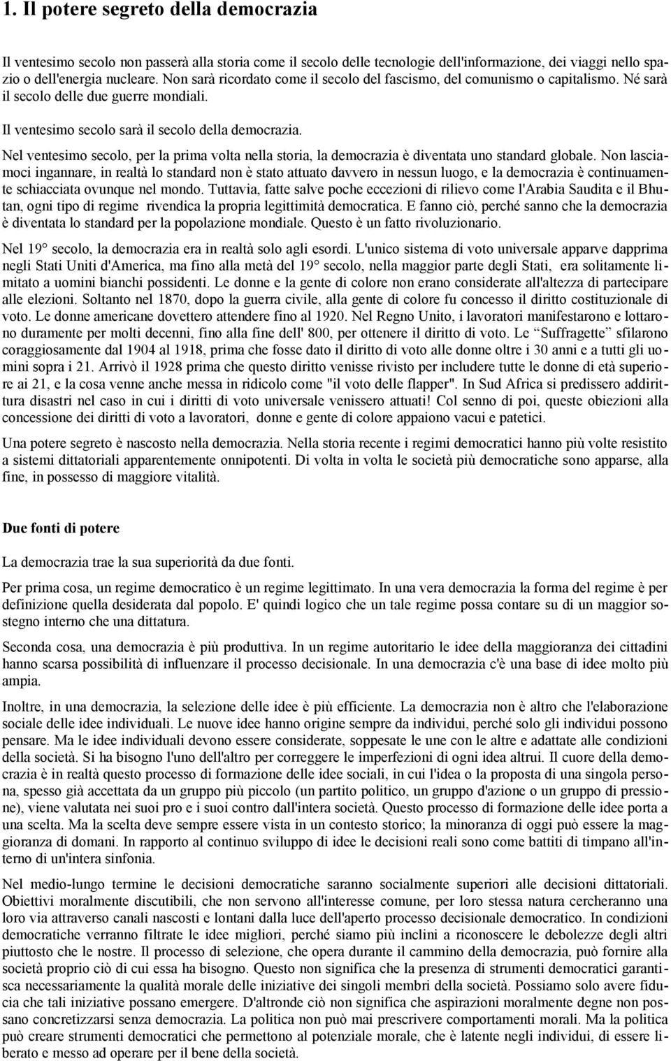 Nel ventesimo secolo, per la prima volta nella storia, la democrazia è diventata uno standard globale.