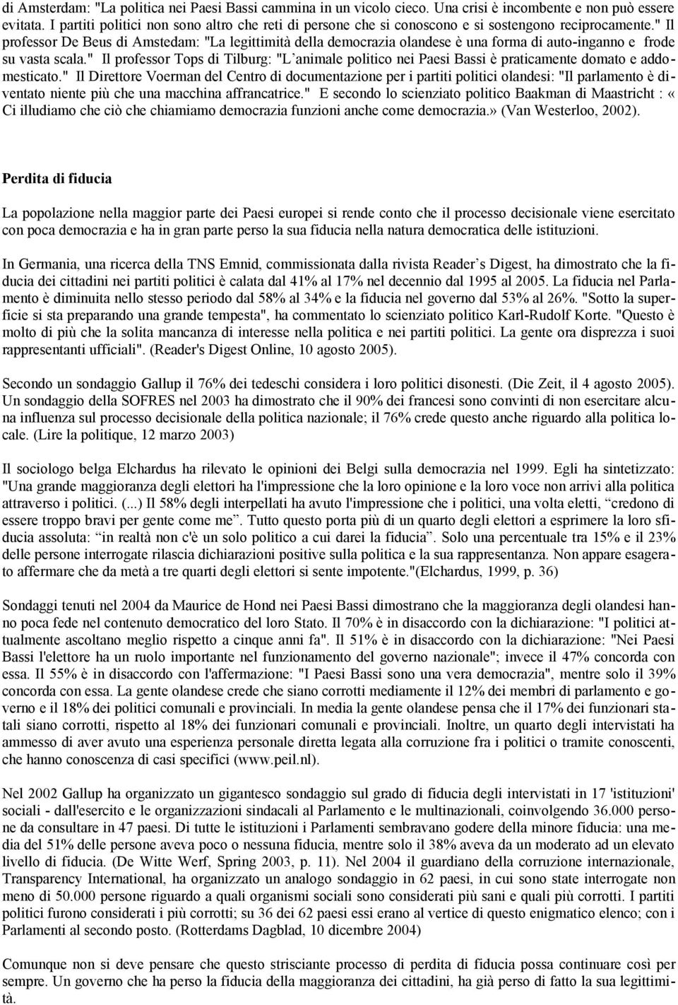 " Il professor De Beus di Amstedam: "La legittimità della democrazia olandese è una forma di auto-inganno e frode su vasta scala.