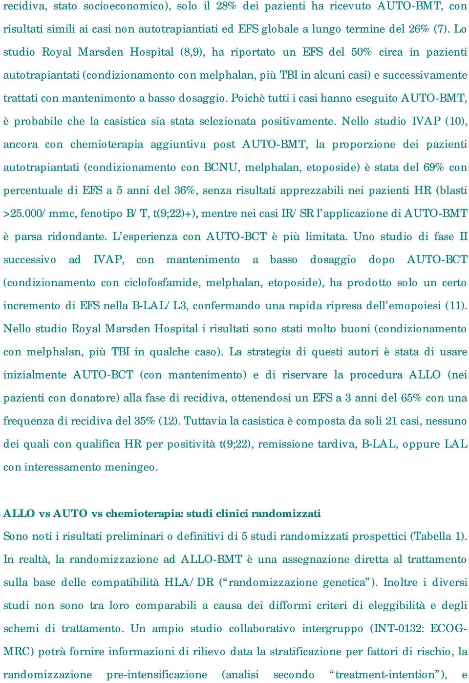 mantenimento a basso dosaggio. Poichè tutti i casi hanno eseguito AUTO-BMT, è probabile che la casistica sia stata selezionata positivamente.