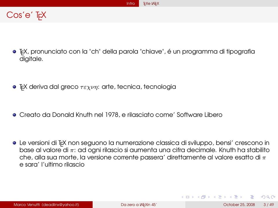 seguono la numerazione classica di sviluppo, bensi crescono in base al valore di π: ad ogni rilascio si aumenta una cifra decimale.