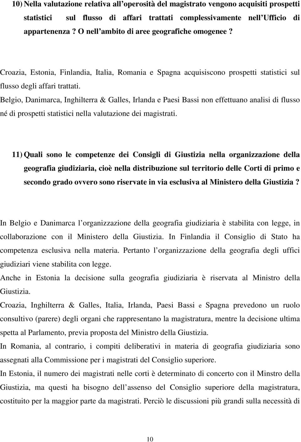 Belgio, Danimarca, Inghilterra & Galles, Irlanda e Paesi Bassi non effettuano analisi di flusso né di prospetti statistici nella valutazione dei magistrati.