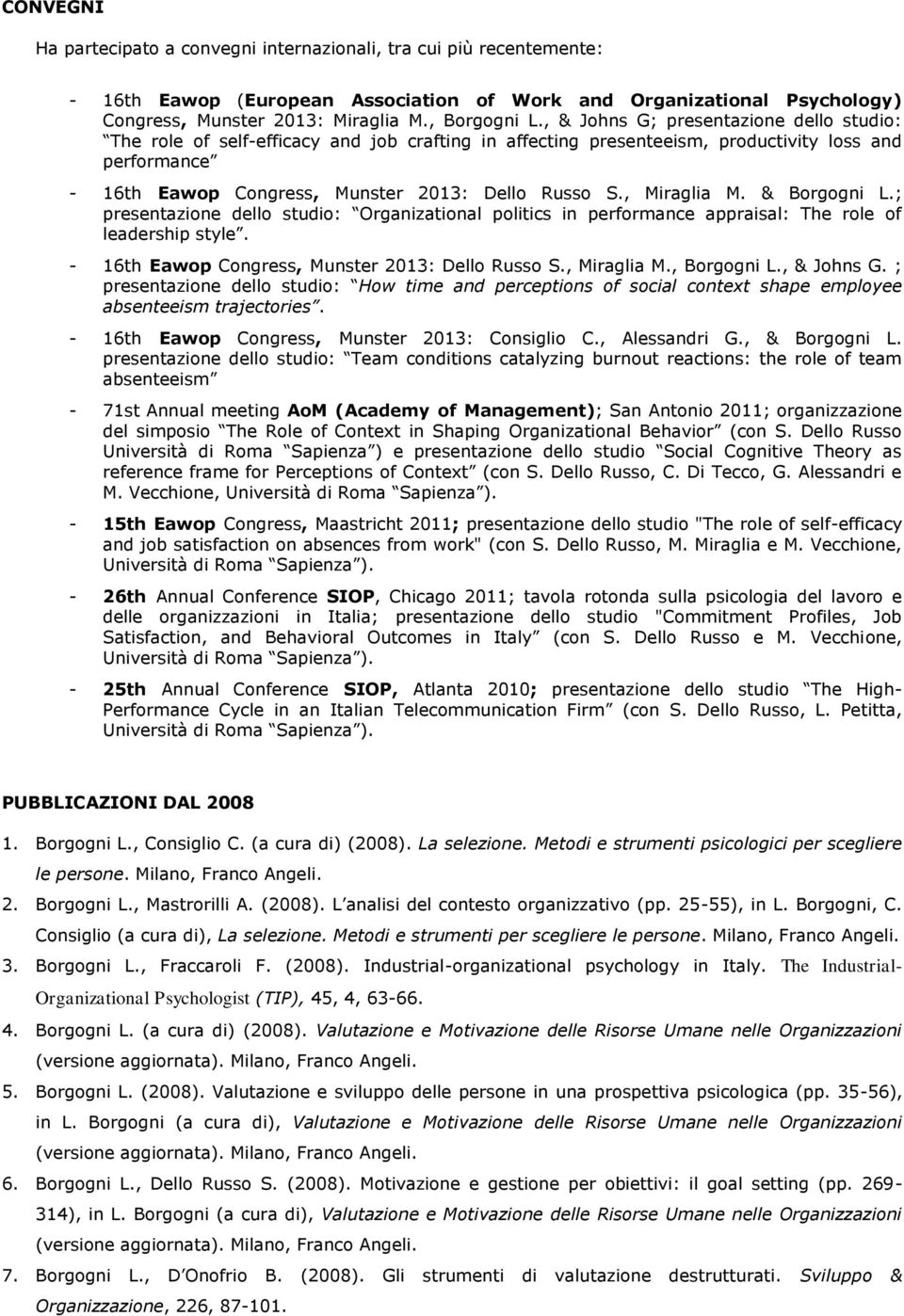 , Miraglia M. & Borgogni L.; presentazione dello studio: Organizational politics in performance appraisal: The role of leadership style. - 16th Eawop Congress, Munster 2013: Dello Russo S.