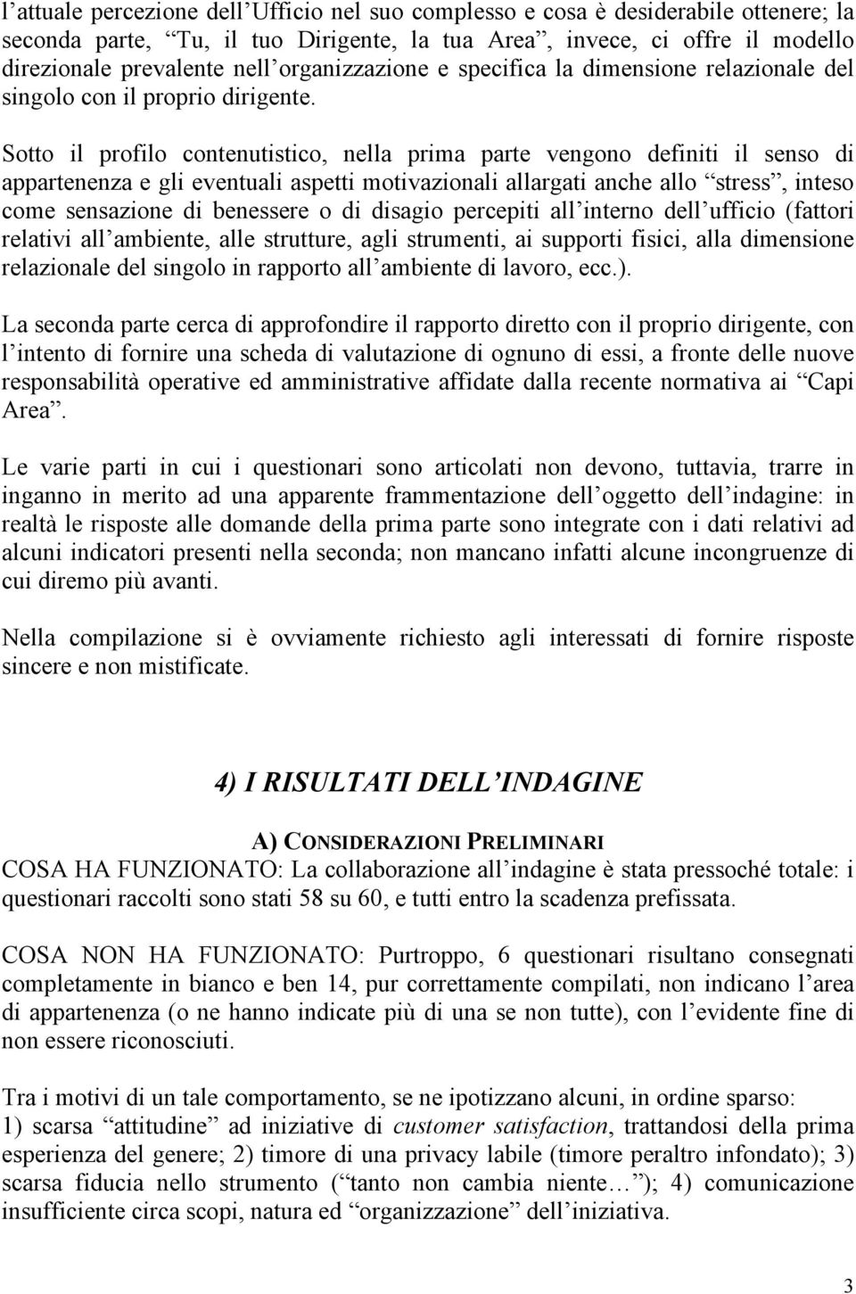 Sotto il profilo contenutistico, nella prima parte vengono definiti il senso di appartenenza e gli eventuali aspetti motivazionali allargati anche allo stress, inteso come sensazione di benessere o