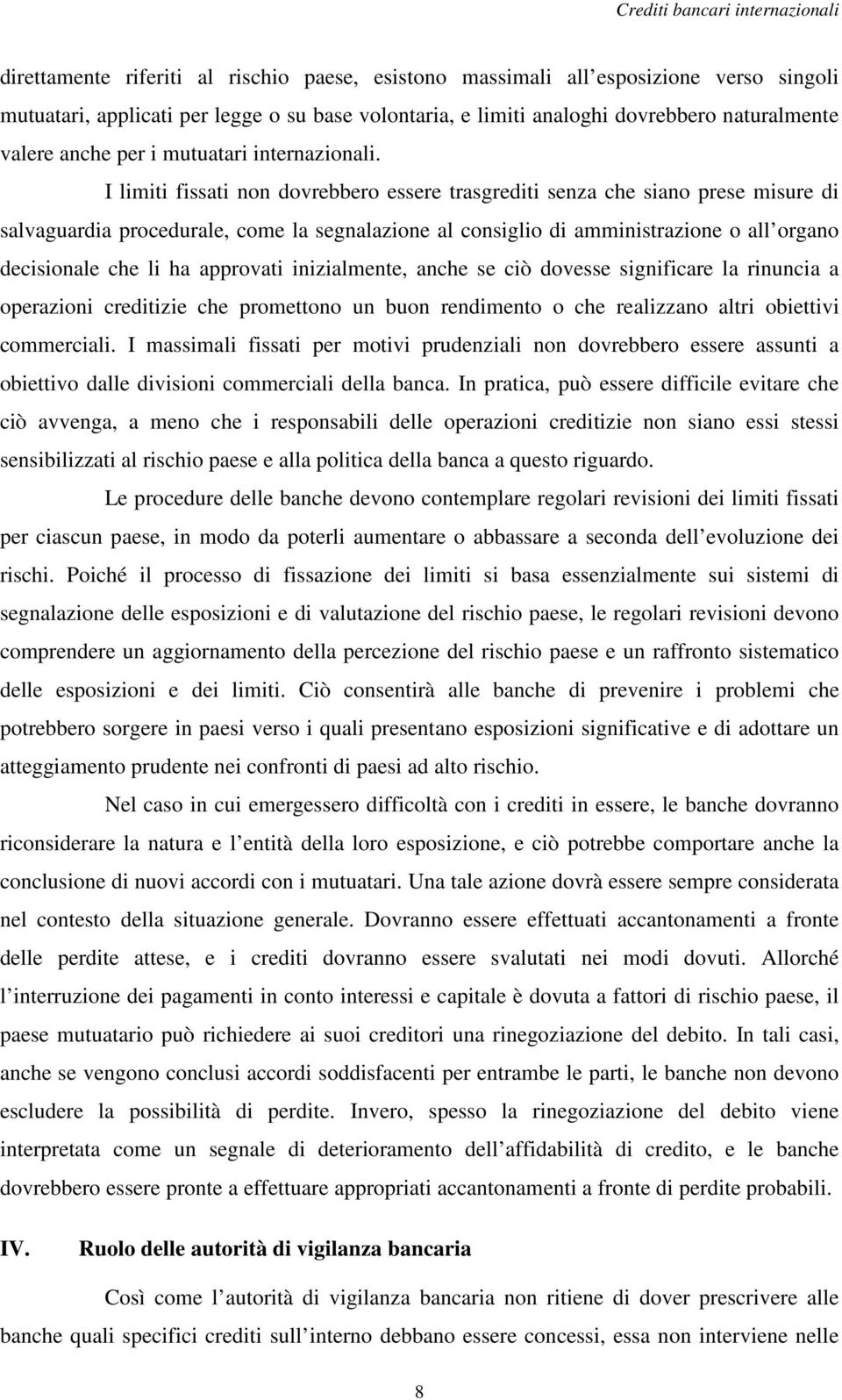 I limiti fissati non dovrebbero essere trasgrediti senza che siano prese misure di salvaguardia procedurale, come la segnalazione al consiglio di amministrazione o all organo decisionale che li ha