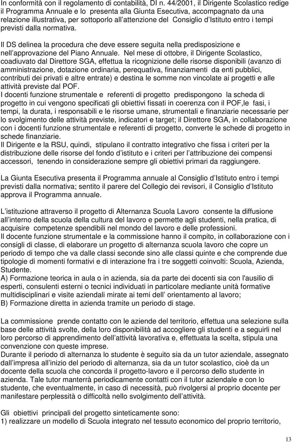 entro i tempi previsti dalla normativa. Il DS delinea la procedura che deve essere seguita nella predisposizione e nell approvazione del Piano Annuale.