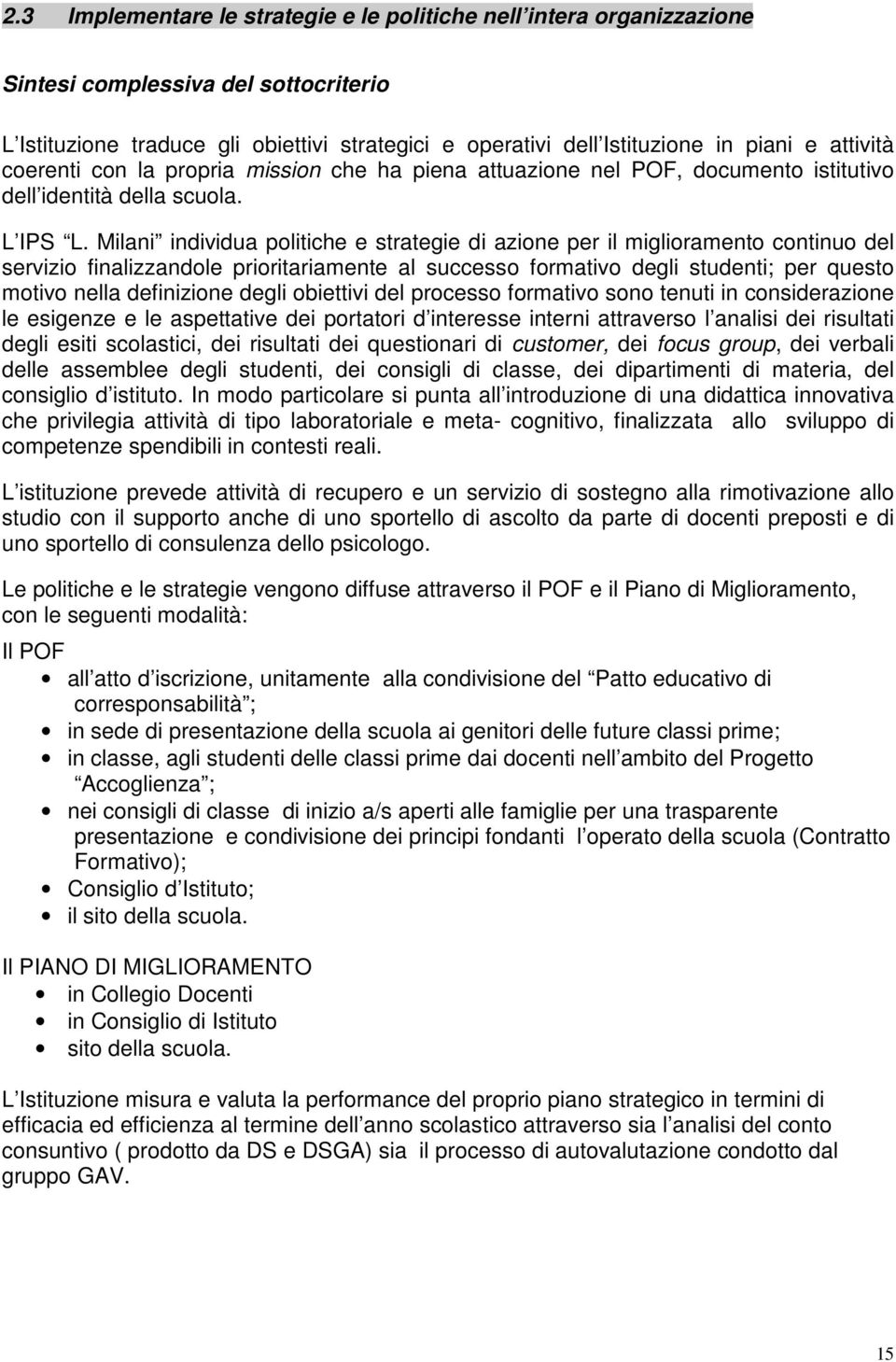 Milani individua politiche e strategie di azione per il miglioramento continuo del servizio finalizzandole prioritariamente al successo formativo degli studenti; per questo motivo nella definizione