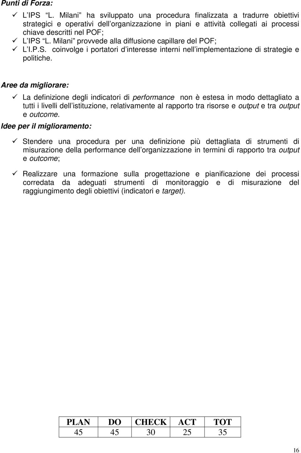 Milani provvede alla diffusione capillare del POF; L I.P.S. coinvolge i portatori d interesse interni nell implementazione di strategie e politiche.