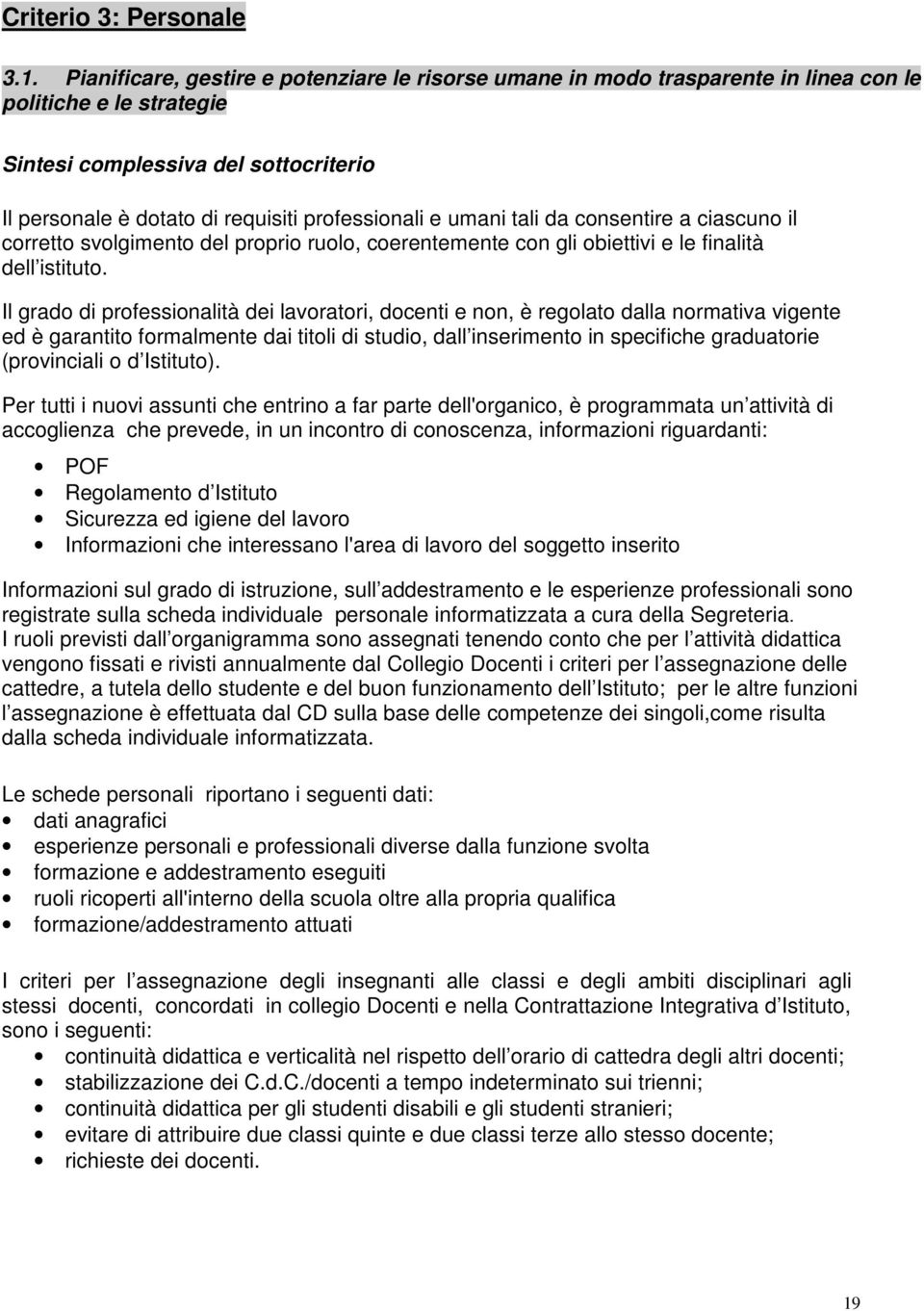 e umani tali da consentire a ciascuno il corretto svolgimento del proprio ruolo, coerentemente con gli obiettivi e le finalità dell istituto.