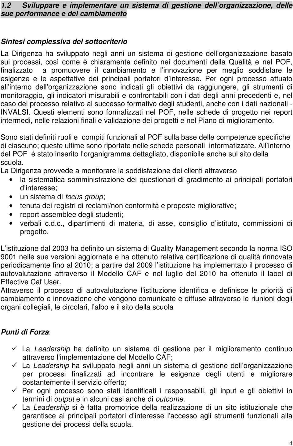 soddisfare le esigenze e le aspettative dei principali portatori d interesse.