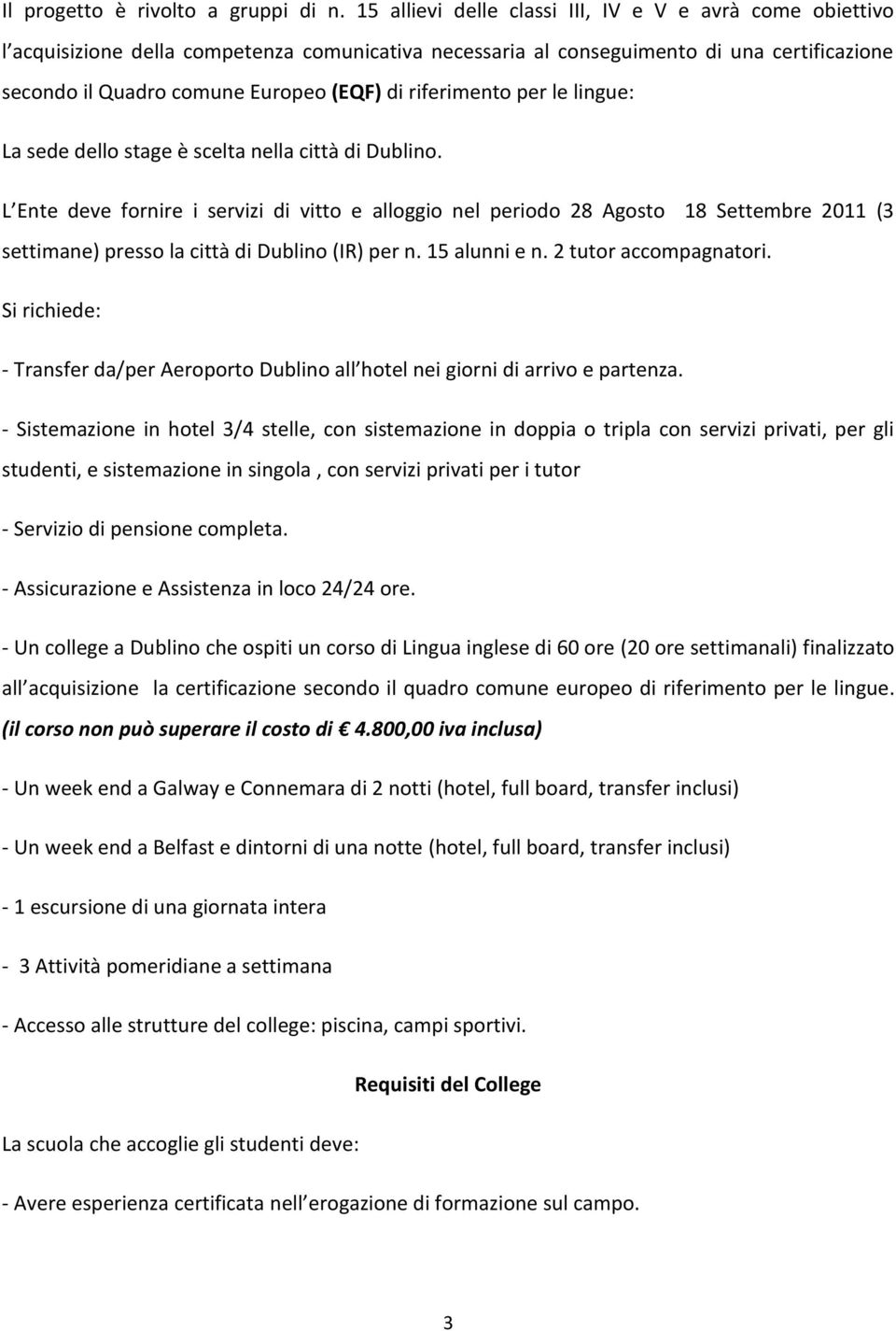 riferimento per le lingue: La sede dello stage è scelta nella città di Dublino.