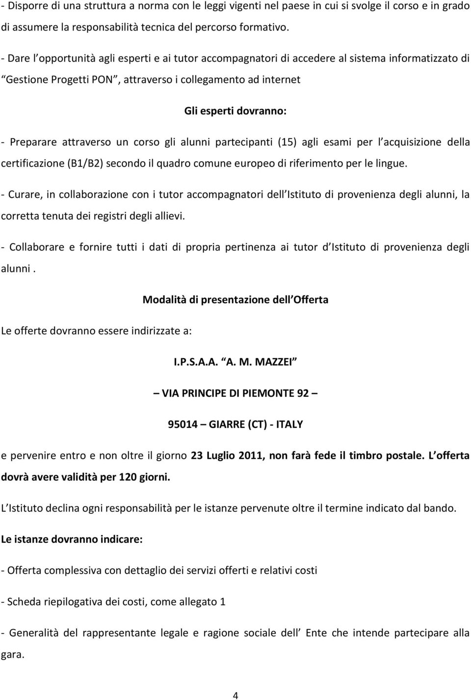 attraverso un corso gli alunni partecipanti (15) agli esami per l acquisizione della certificazione (B1/B2) secondo il quadro comune europeo di riferimento per le lingue.