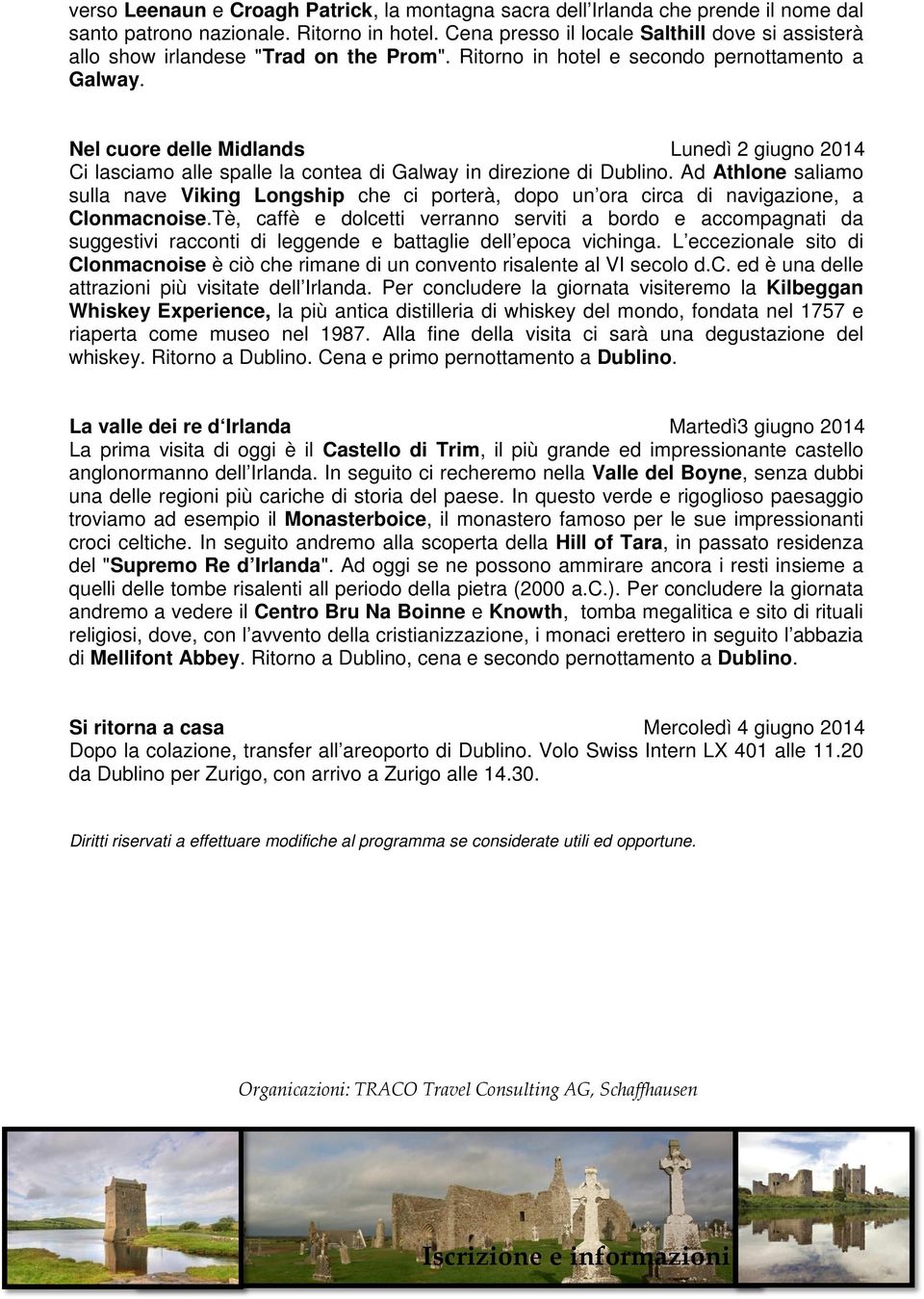 Nel cuore delle Midlands Lunedì 2 giugno 2014 Ci lasciamo alle spalle la contea di Galway in direzione di Dublino.