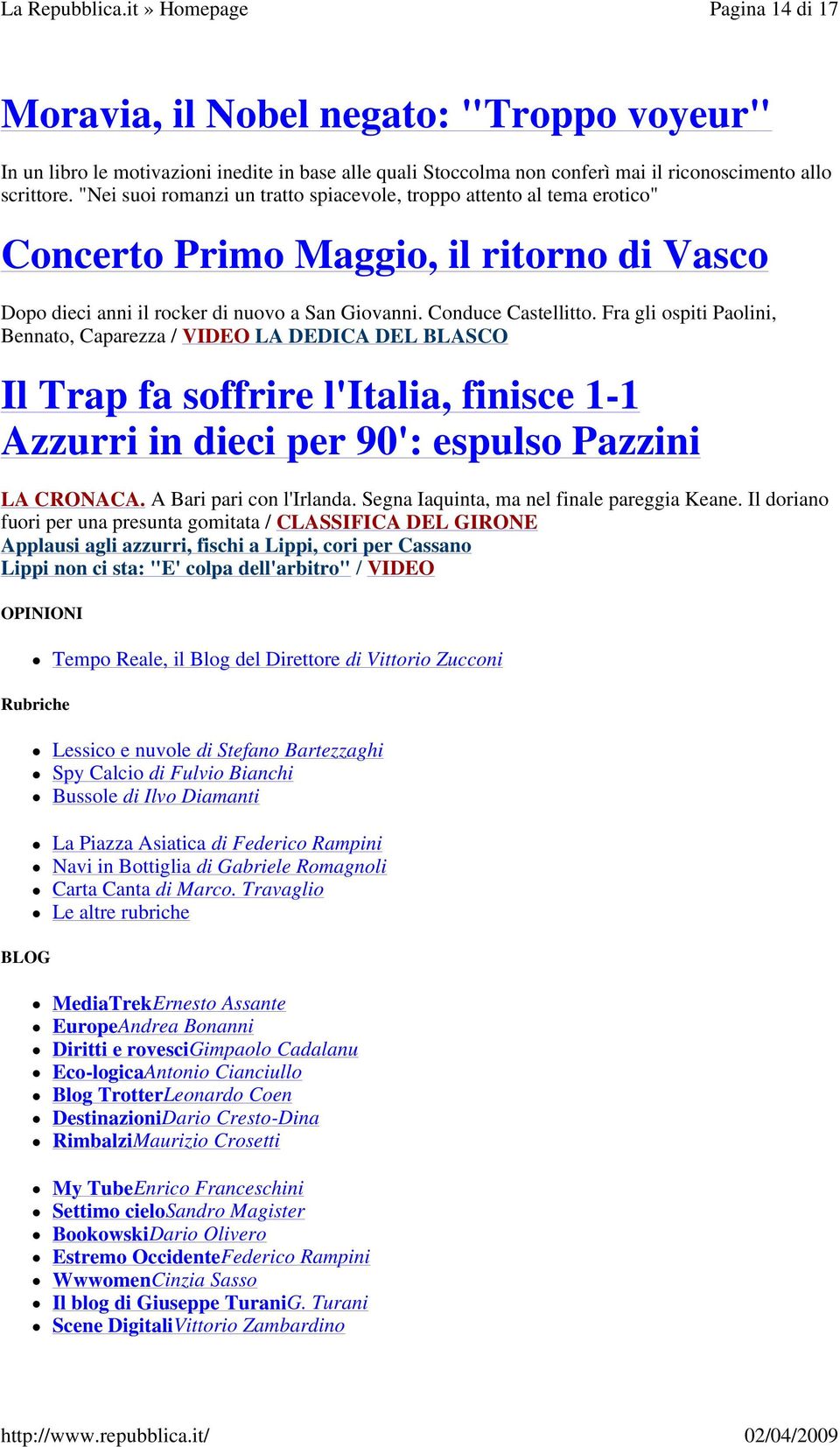 Fra gli ospiti Paolini, Bennato, Caparezza / VIDEO LA DEDICA DEL BLASCO Il Trap fa soffrire l'italia, finisce 1-1 Azzurri in dieci per 90': espulso Pazzini LA CRONACA. A Bari pari con l'irlanda.