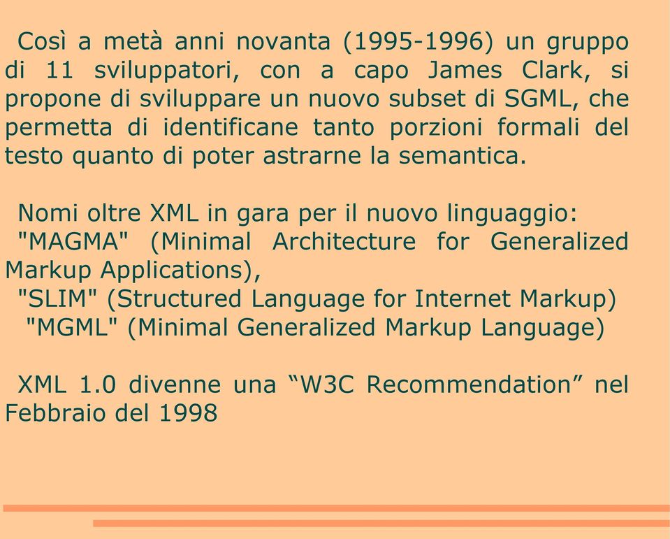 Nomi oltre XML in gara per il nuovo linguaggio: "MAGMA" (Minimal Architecture for Generalized Markup Applications), "SLIM"