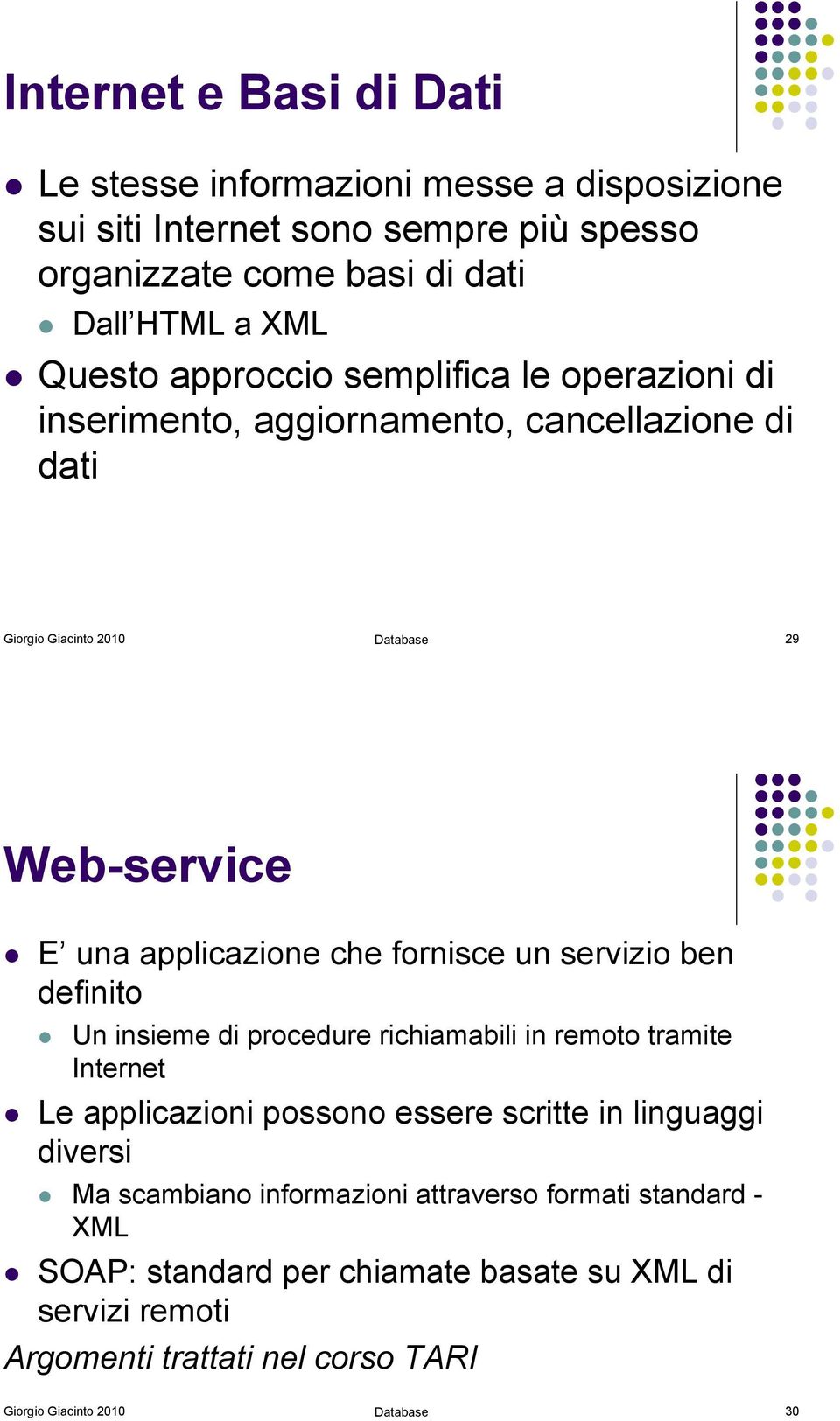 E una applicazione che fornisce un servizio ben definito! Un insieme di procedure richiamabili in remoto tramite Internet!