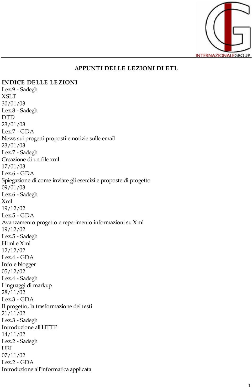 6 - GDA Spiegazione di come inviare gli esercizi e proposte di progetto 09/01/03 Lez.6 - Sadegh Xml 19/12/02 Lez.