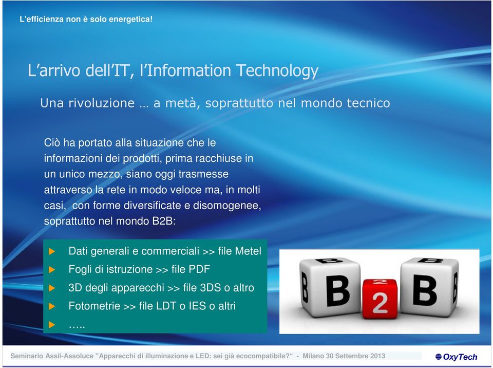 modo veloce ma, in molti casi, con forme diversificate e disomogenee, soprattutto nel mondo B2B: Dati generali e