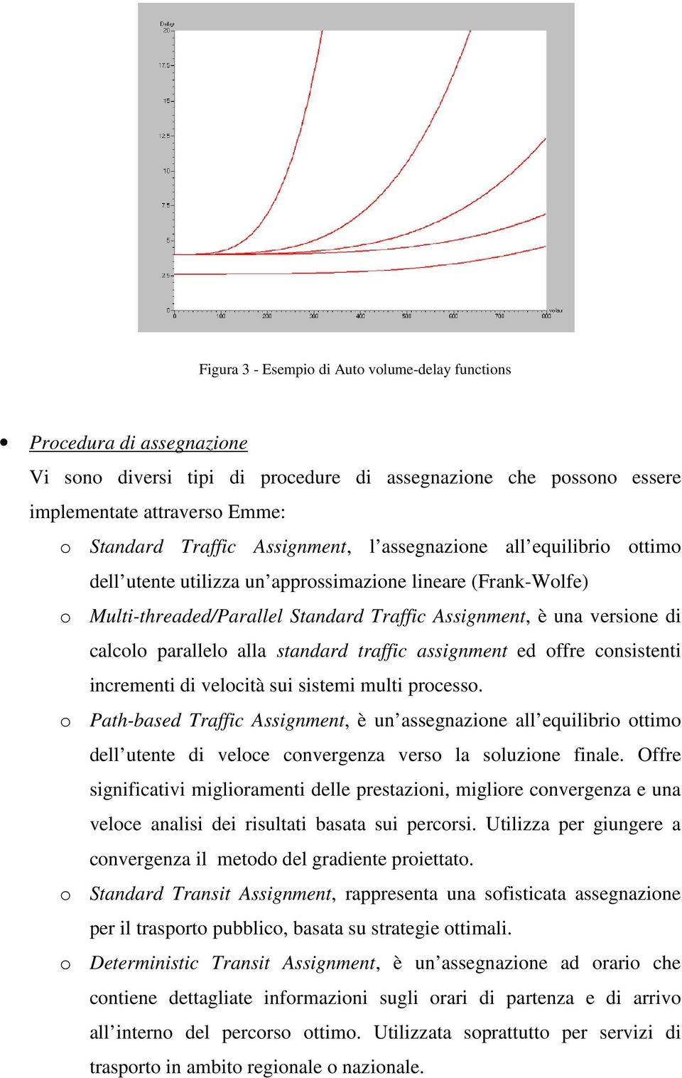 parallelo alla standard traffic assignment ed offre consistenti incrementi di velocità sui sistemi multi processo.