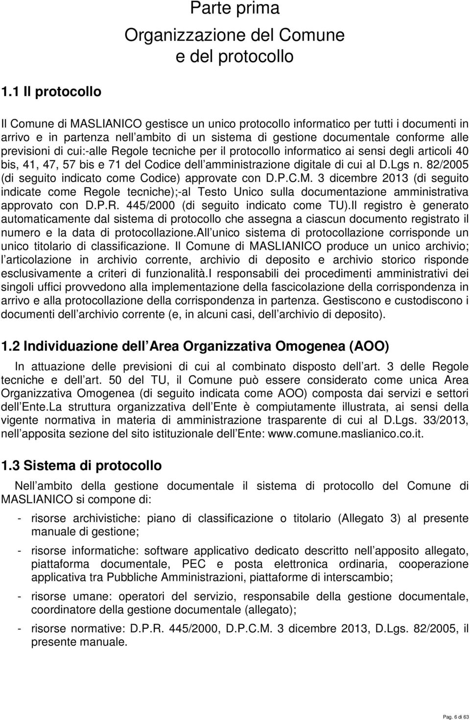 previsioni di cui:-alle Regole tecniche per il protocollo informatico ai sensi degli articoli 40 bis, 41, 47, 57 bis e 71 del Codice dell amministrazione digitale di cui al D.Lgs n.