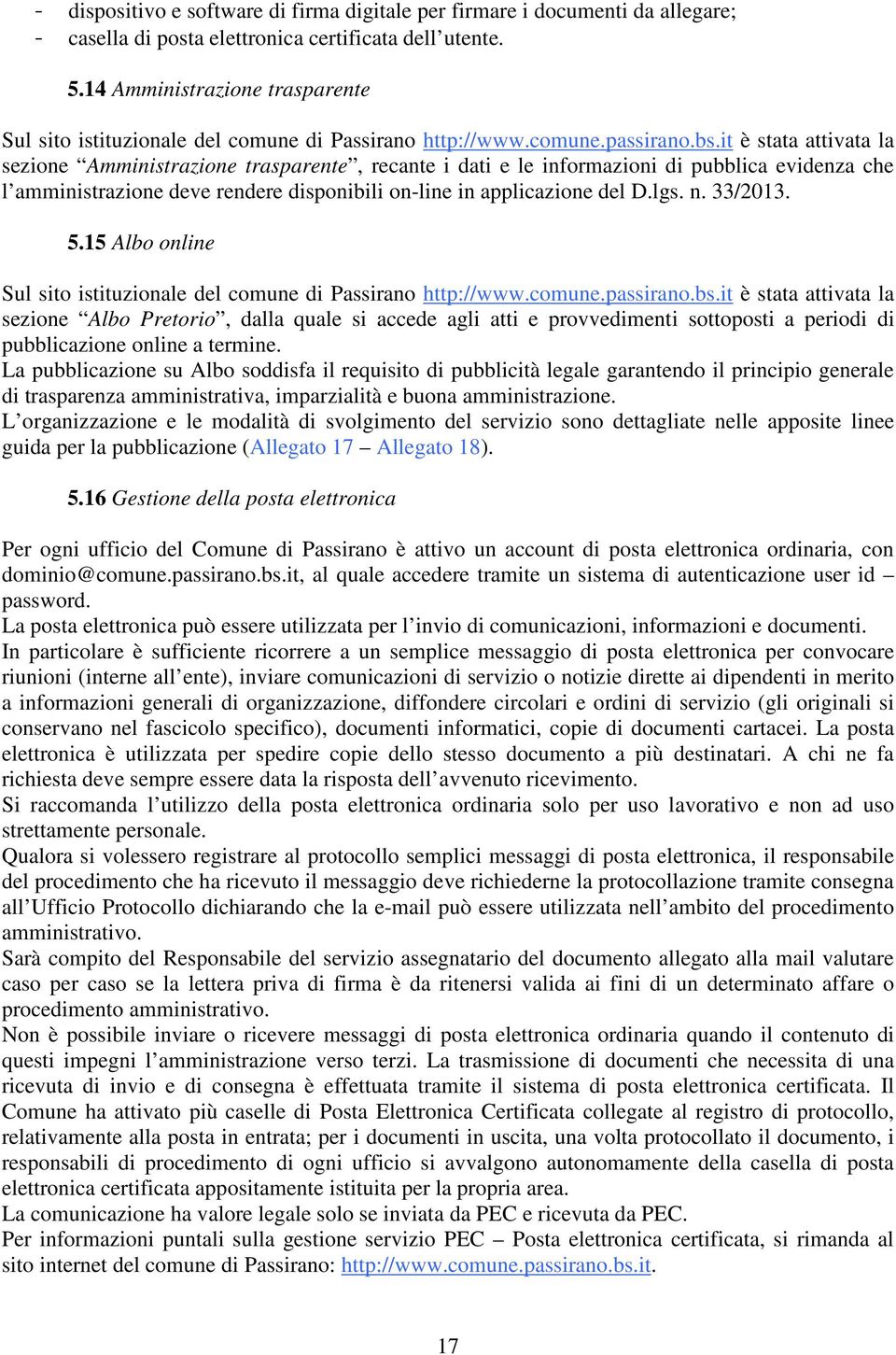 it è stata attivata la sezione Amministrazione trasparente, recante i dati e le informazioni di pubblica evidenza che l amministrazione deve rendere disponibili on-line in applicazione del D.lgs. n.