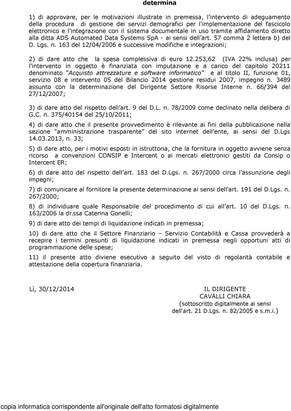 163 del 12/04/2006 e successive modifiche e integrazioni; 2) di dare atto che la spesa complessiva di euro 12.