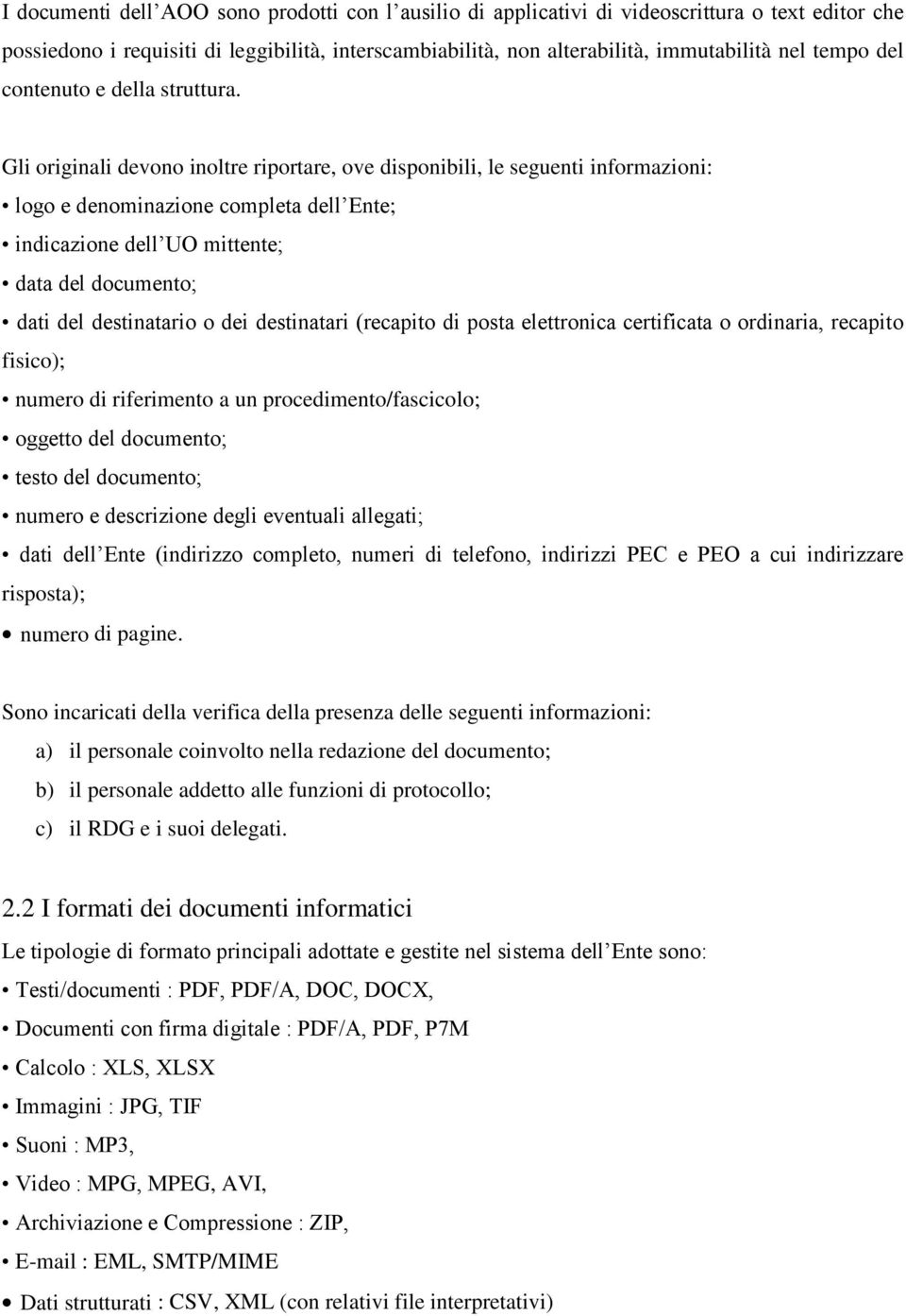 Gli originali devono inoltre riportare, ove disponibili, le seguenti informazioni: logo e denominazione completa dell Ente; indicazione dell UO mittente; data del documento; dati del destinatario o