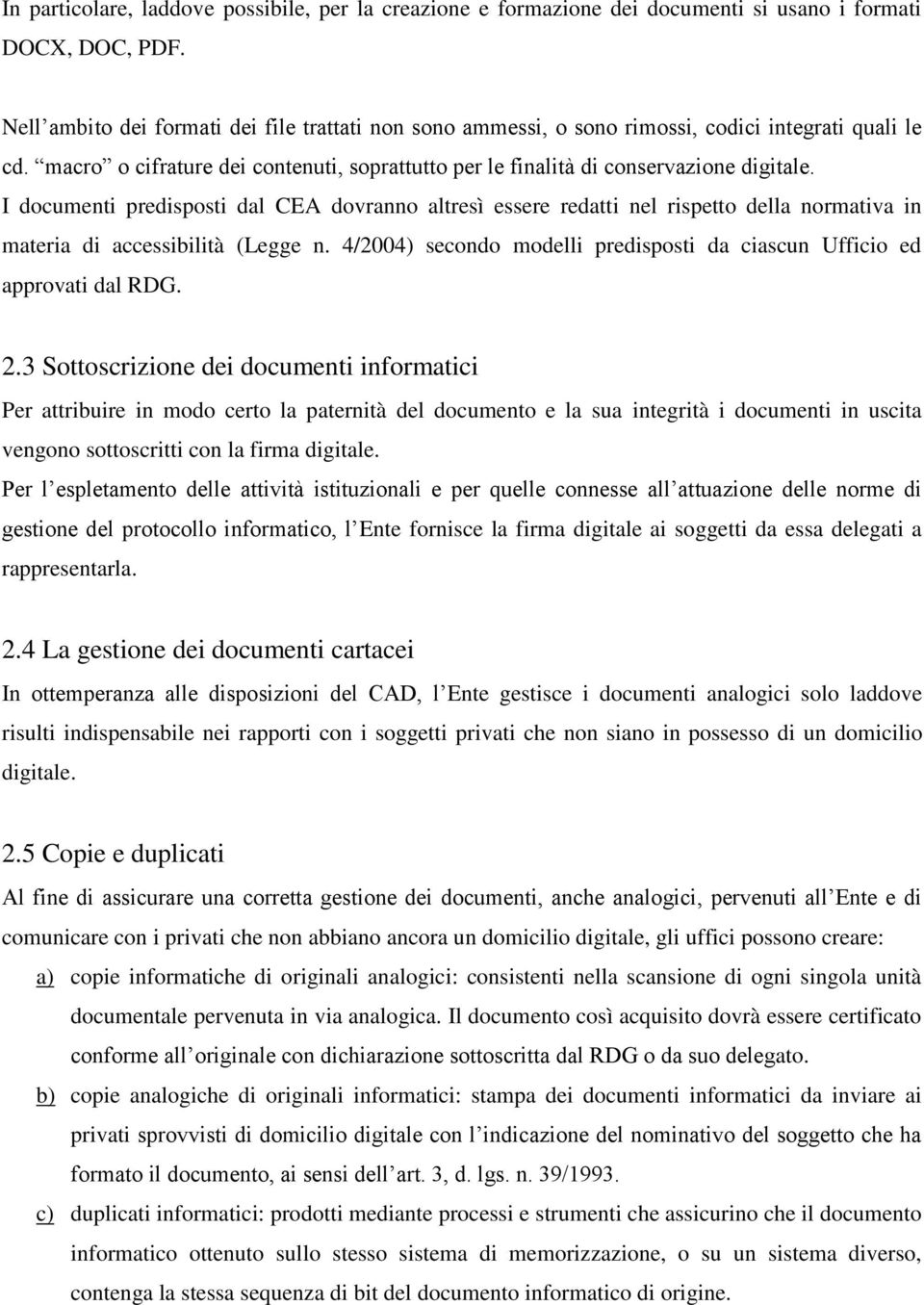 I documenti predisposti dal CEA dovranno altresì essere redatti nel rispetto della normativa in materia di accessibilità (Legge n.