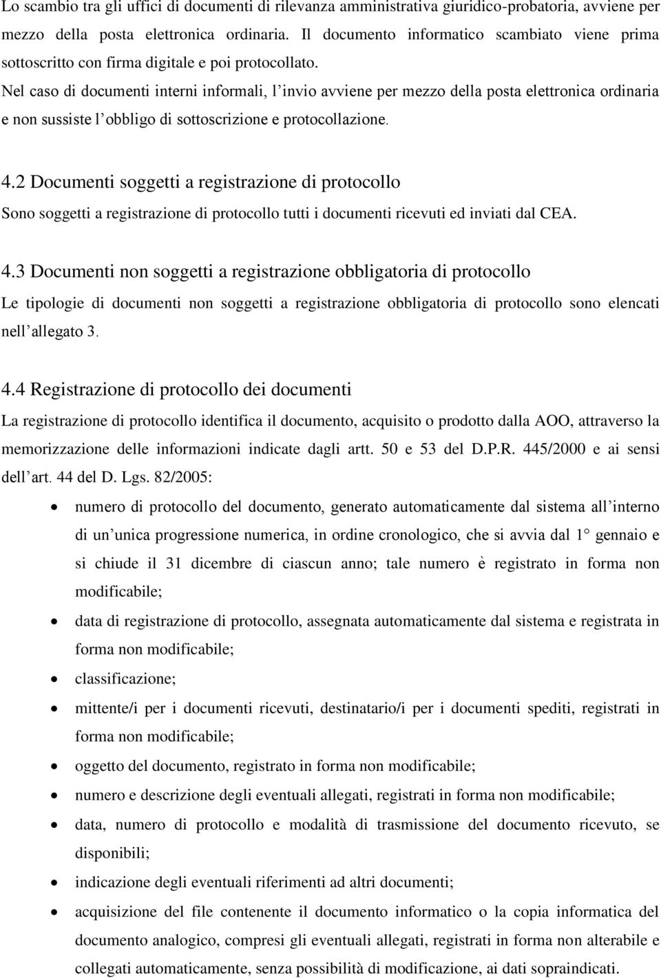 Nel caso di documenti interni informali, l invio avviene per mezzo della posta elettronica ordinaria e non sussiste l obbligo di sottoscrizione e protocollazione. 4.