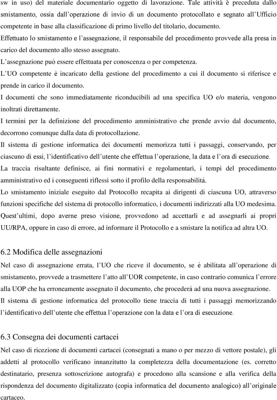 documento. Effettuato lo smistamento e l assegnazione, il responsabile del procedimento provvede alla presa in carico del documento allo stesso assegnato.