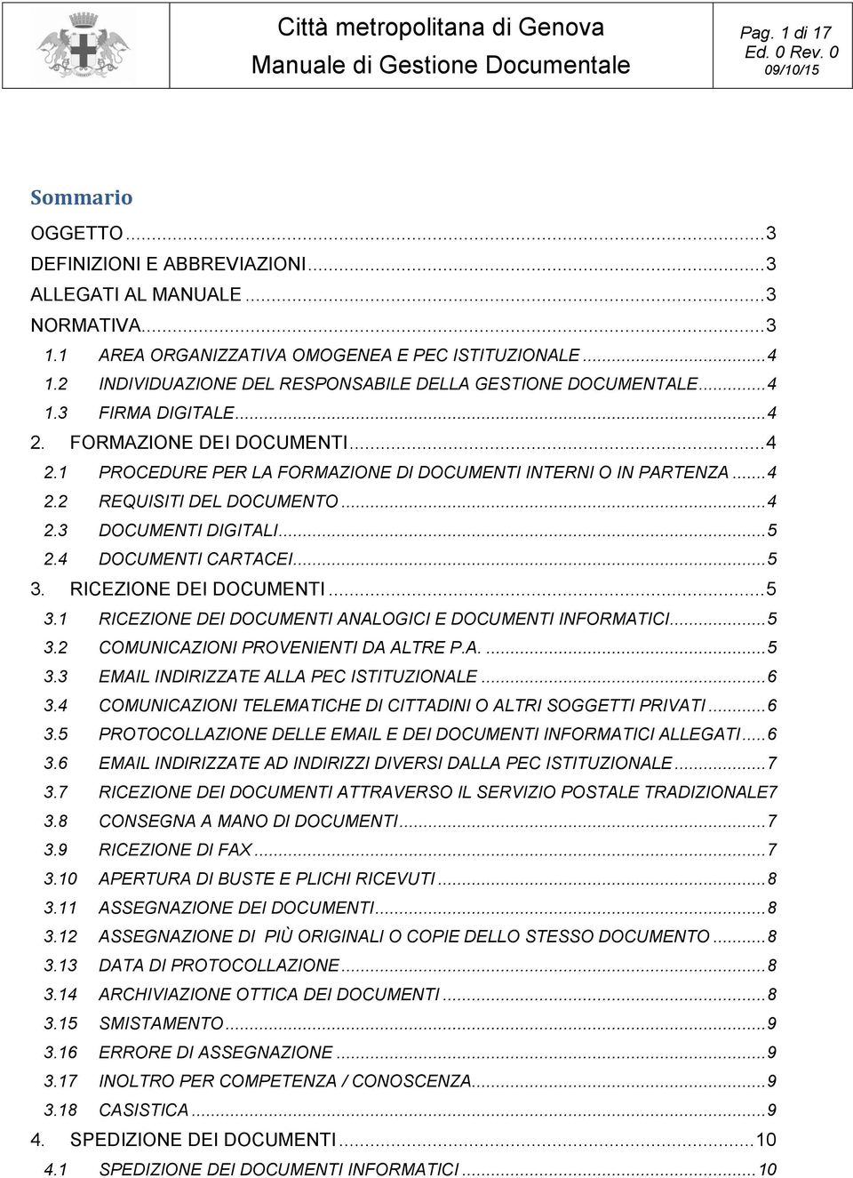 .. 4 2.3 DOCUMENTI DIGITALI... 5 2.4 DOCUMENTI CARTACEI... 5 3. RICEZIONE DEI DOCUMENTI... 5 3.1 RICEZIONE DEI DOCUMENTI ANALOGICI E DOCUMENTI INFORMATICI... 5 3.2 COMUNICAZIONI PROVENIENTI DA ALTRE P.