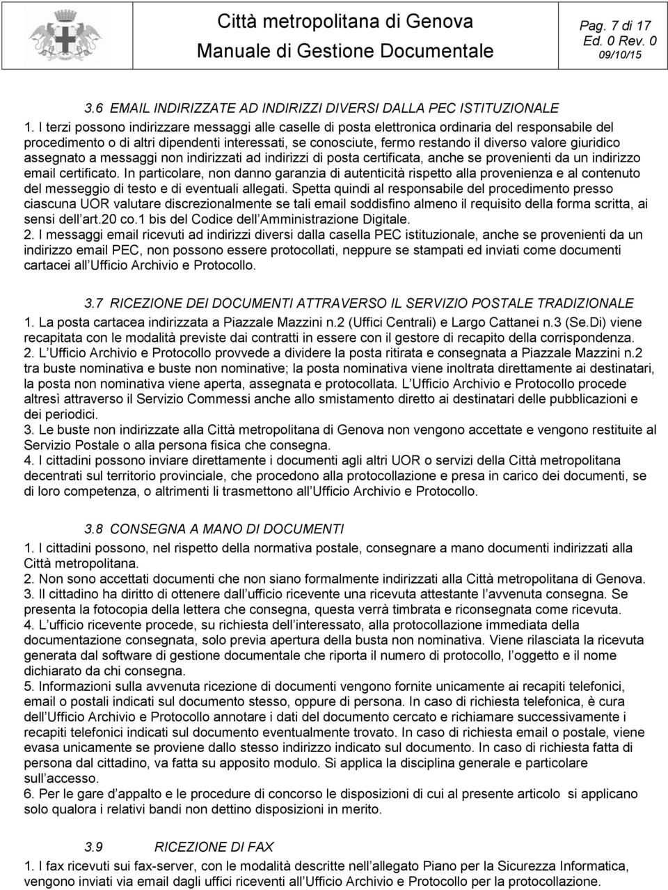 giuridico assegnato a messaggi non indirizzati ad indirizzi di posta certificata, anche se provenienti da un indirizzo email certificato.