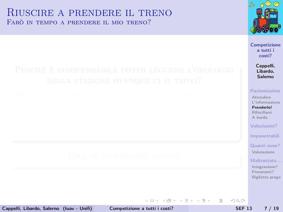 1 Il mio treno partirà con l ora della stazione (spero) e non con quella del mio orologio 2 Ho fretta e