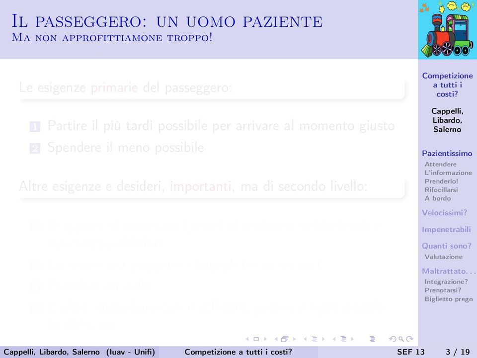 Altre esigenze e desideri, importanti, ma di secondo livello: 1 Viaggiare ed aspettare (poco) in ambienti confortevoli e non troppo