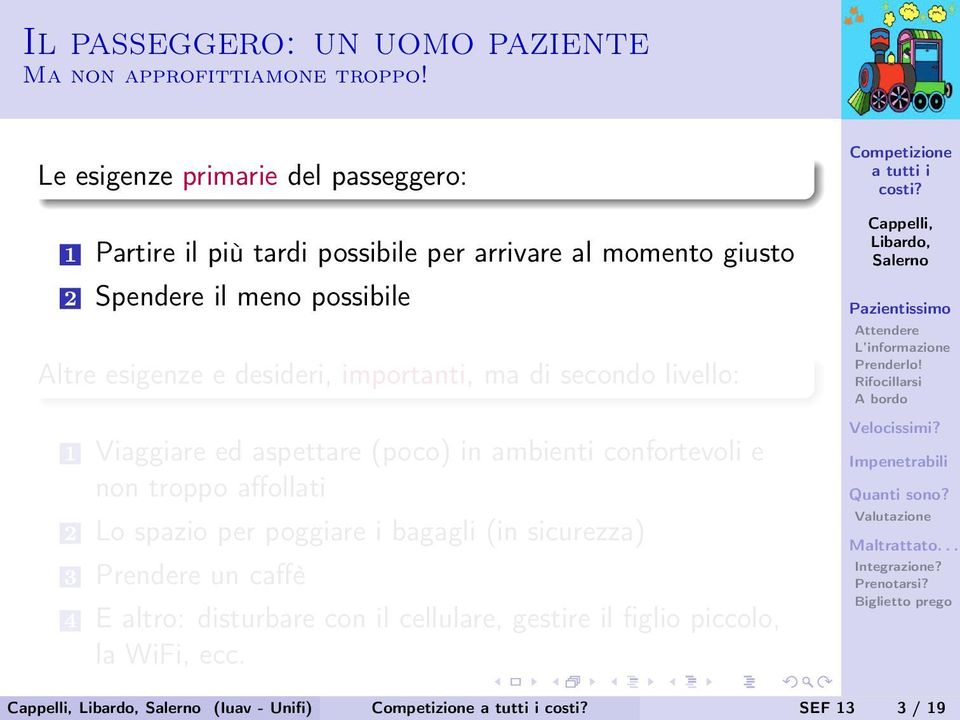 Altre esigenze e desideri, importanti, ma di secondo livello: 1 Viaggiare ed aspettare (poco) in ambienti confortevoli e non troppo