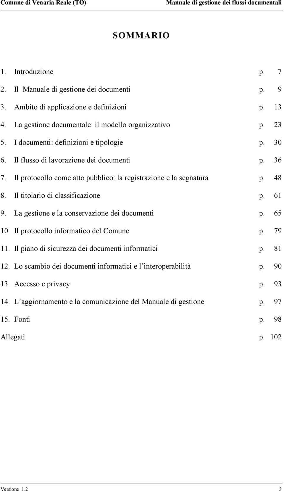 Il titolario di classificazione p. 61 9. La gestione e la conservazione dei documenti p. 65 10. Il protocollo informatico del Comune p. 79 11.