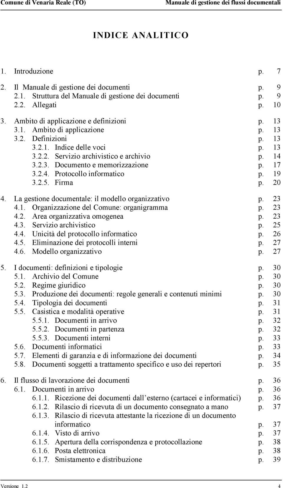 17 3.2.4. Protocollo informatico p. 19 3.2.5. Firma p. 20 4. La gestione documentale: il modello organizzativo p. 23 4.1. Organizzazione del Comune: organigramma p. 23 4.2. Area organizzativa omogenea p.